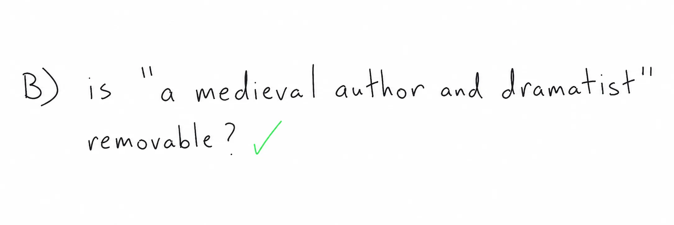 Answer choice B: 'a medieval author and dramatist' is removable, so it can sit between two commas.
